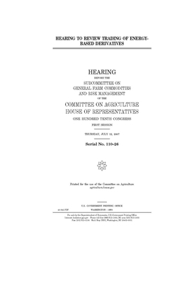 Hearing to review trading of energy-based derivatives by Committee on Agriculture (house), United States Congress, United States House of Representatives