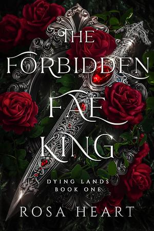 The Forbidden Fae King by Rosa Heart