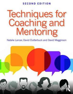 Techniques for Coaching and Mentoring by David Megginson, Natalie Lancer, David Clutterbuck