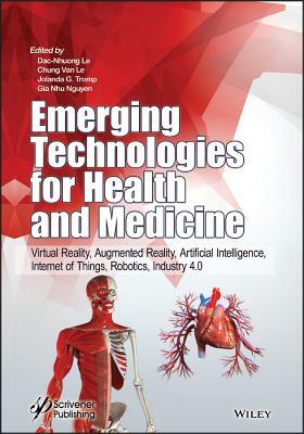 Emerging Technologies for Health and Medicine: Virtual Reality, Augmented Reality, Artificial Intelligence, Internet of Things, Robotics, Industry 4.0 by 