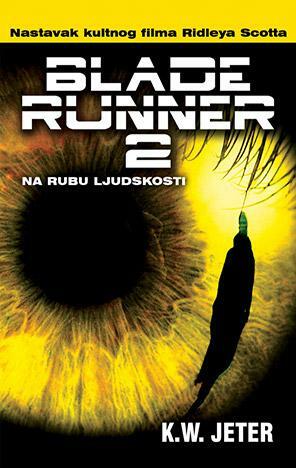 Blade Runner 2: Na rubu ljudskosti by K.W. Jeter