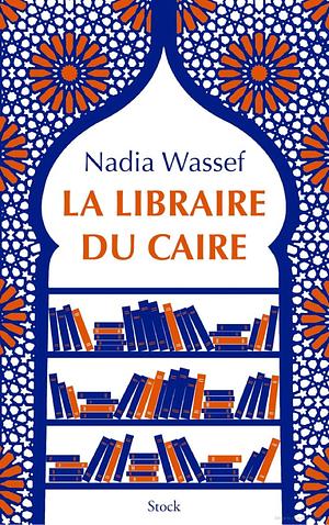 La libraire du Caire by Nadia Wassef