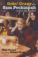 Goin' Crazy with Sam Peckinpah and All Our Friends by Robert Nott, Max Evans