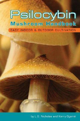 Psilocybin Mushroom Handbook: Easy Indoor and Outdoor Cultivation by L.G. Nicholas, Kerry Ogamé