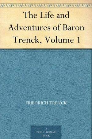 The Life and Adventures of Baron Trenck, Volume 1 by Friedrich von der Trenck, Henry Morley