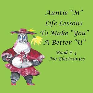 Auntie M Life Lessons to Make You a Better U: Book # 4 No Electronics by Jill Weber