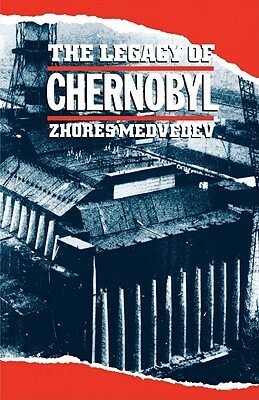 The Legacy of Chernobyl by Zhores Medvedev