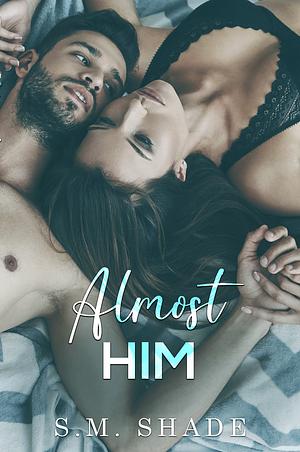 Almost Him by S.M. Shade