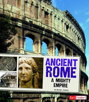 Ancient Rome: A Mighty Empire by Muriel L. Dubois