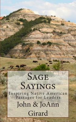 Sage Sayings: Inspiring Native American Passages for Leaders by Joann Girard, John Girard