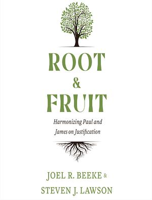 Root & Fruit by Joel R. Beeke