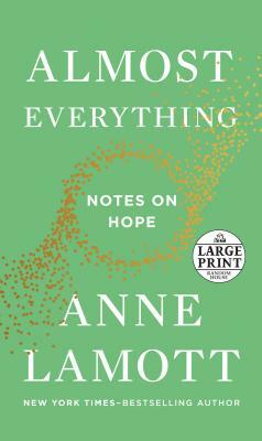 Almost Everything: Notes on Hope by Anne Lamott