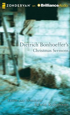 Dietrich Bonhoeffer's Christmas Sermons by Edwin Robertson, Dietrich Bonhoeffer