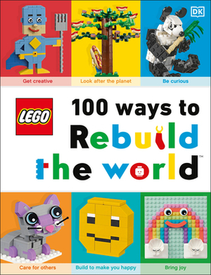 Lego 100 Ways to Rebuild the World: Get Inspired to Make the World an Awesome Place! by Helen Murray