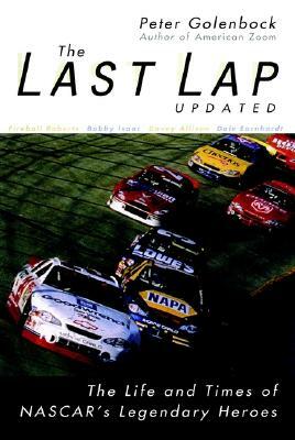 The Last Lap: The Life and Times of NASCAR's Legendary Heroes by Peter Golenbock