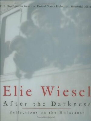 After the Darkness: Reflections on the Holocaust by Elie Wiesel, Benjamin Moser