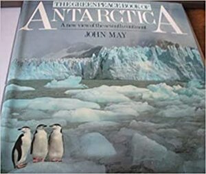 The Greenpeace Book ofAntarctica: A New View of the Seventh Continent by John May