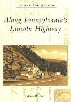 Along Pennsylvania's Lincoln Highway by Richard W. Funk