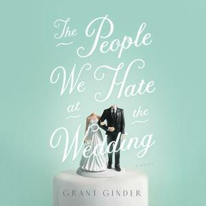 The People We Hate at the Wedding by Grant Ginder