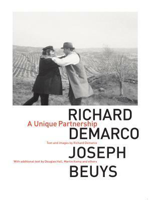 Richard DemarcoJoseph Beuys: A Unique Partnership by Richard Demarco