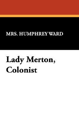 Lady Merton, Colonist by Mrs Humphrey Ward