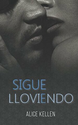 Sigue lloviendo by Alice Kellen