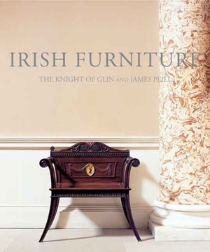 Irish Furniture: Woodwork and Carving in Ireland from the Earliest Times to the Act of Union by James Peill, The Knight of Glin