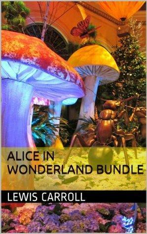 Alice in Wonderland Bundle: Includes all Four Alice Stories by Classic Book Bundles, Lewis Carroll