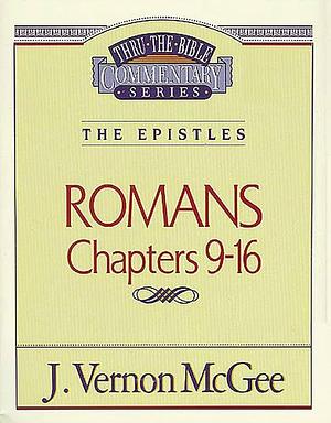 Romans: Chapters 9-16 by J. Vernon McGee