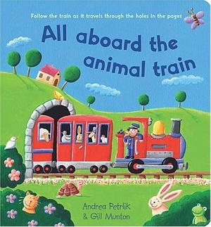 All Aboard the Animal Train by Gill Munton, Andrea Petrlik