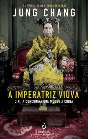 A Imperatriz Viúva Cixi: A Concubina Que Mudou a China by Jung Chang
