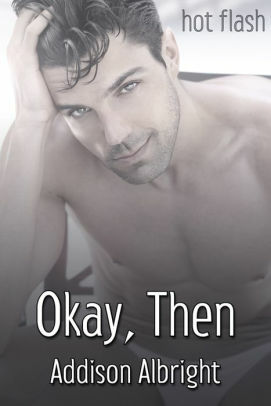 Okay, Then by Addison Albright