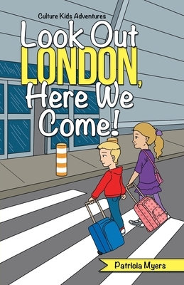 Look out London, Here We Come!: Culture Kids Adventures by Patricia Myers