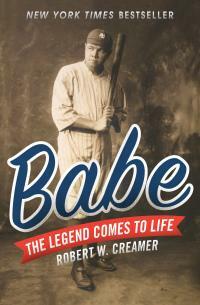 Babe: The Legend Comes to Life by Robert Creamer