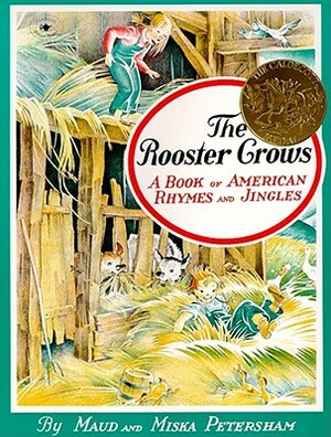 The Rooster Crows: A Book of American Rhymes and Jingles by Maud Petersham, Miska Petersham