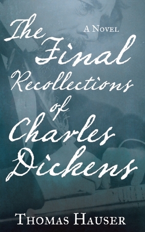 The Final Recollections of Charles Dickens by Thomas Hauser