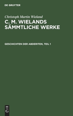 Geschichten Der Abderiten, Teil 1 by Christoph Martin Wieland