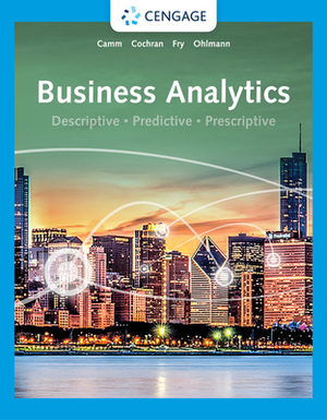 Business Analytics by Jeffrey D. Camm, Michael J. Fry, James J. Cochran
