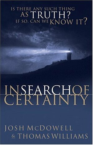 In Search of Certainty by Josh McDowell, Thomas Williams