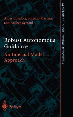 Robust Autonomous Guidance: An Internal Model Approach by Alberto Isidori, Andrea Serrani, Lorenzo Marconi