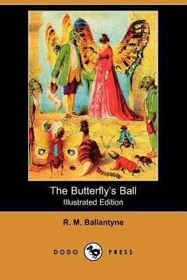 The Butterfly's Ball (Illustrated Edition) (Dodo Press) by Robert Michael Ballantyne