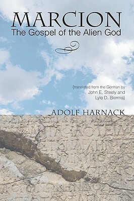 Marcion: The Gospel of the Alien God by Adolf von Harnack