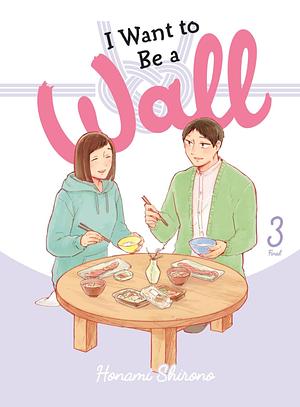 I Want to Be a Wall, Vol. 3 by Honami Shirono