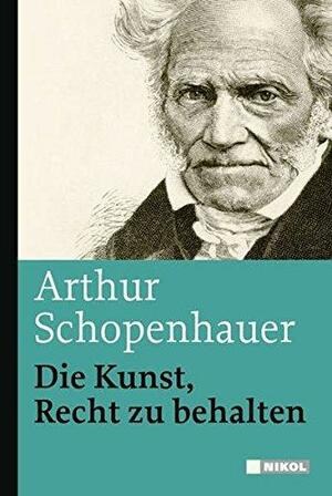 Die Kunst, Recht zu behalten by Thomas Bailey Saunders, Arthur Schopenhauer