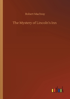 The Mystery of Lincoln's Inn by Robert Machray