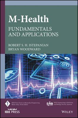 M-Health: Fundamentals and Applications by Bryan Woodward, Robert S. H. Istepanian