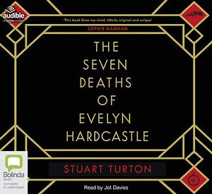 The Seven Deaths of Evelyn Hardcastle by Stuart Turton