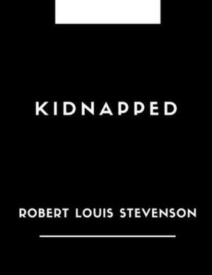 Kidnapped by Robert Louis Stevenson: Kidnapped by Robert Louis Stevenson, The Classic Books by Robert Louis Stevenson