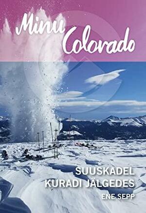 Minu Colorado: Suuskadel kuradi jälgedes by Ene Sepp