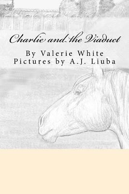 Charlie and the Viaduct by Valerie White